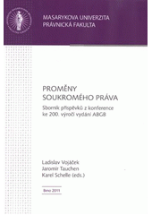 kniha Proměny soukromého práva sborník příspěvků z konference ke 200. výročí vydání ABGB, Masarykova univerzita 2011