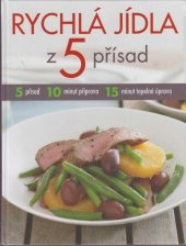 kniha Rychlá jídla z 5 přísad 5 přísad, 10 minut příprava, 15 minut tepelná úprava, Reader’s Digest 2012