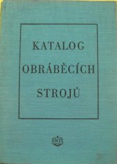 kniha Katalog obráběcích strojů 1955 Určeno pro stř. a vyšší kádry strojírenského prům., pro studující prům. škol stroj. a vys., SNTL 1955