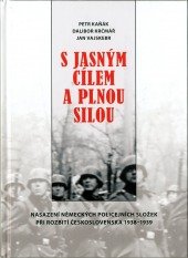 kniha S jasným cílem a plnou silou Nasazení německých policejních složek při rozbití Československa 1938-1939, Památník Terezín 2014