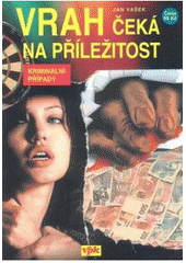 kniha Vrah čeká na příležitost výběr kriminálních případů ze světa zločinu a policejní praxe, Agentura VPK 2007