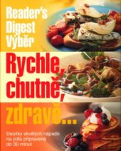 kniha Rychle, chutně, zdravě- desítky skvělých nápadů na jídla připravená do 30 minut, Reader’s Digest 2004