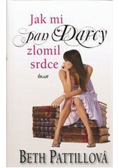 kniha Jak mi pan Darcy zlomil srdce, Ikar 2011