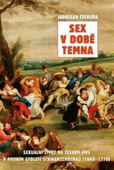kniha Sex v době temna Sexuální život na českém jihu v prvním století Schwarzenberků (1660-1770), Rybka Publishers 2015