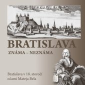 kniha Bratislava známa-neznáma Bratislava v 18. storočí očami Mateja Bela, Dajama 2021