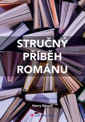 kniha Stručný příběh románu Průvodce klíčovými žánry, díly, tématy a technikami, Grada 2021