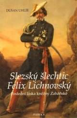 kniha Slezský šlechtic Felix Lichnovský poslední láska kněžny Zaháňské, Paseka 2009
