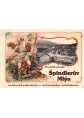 kniha Špindlerův Mlýn na dobových pohlednicích = Spindelmühle auf historischen Ansichtskarten, Gentiana 