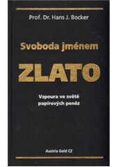 kniha Svoboda jménem zlato vzpoura ve světě papírových peněz, Austria Gold CZ 2009