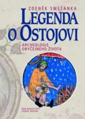 kniha Legenda o Ostojovi archeologie obyčejného života, Nakladatelství Lidové noviny 2010