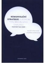 kniha Komunikační strategie v jednom typu mediálního diskursu - televizní talk show, Univerzita Palackého 2014