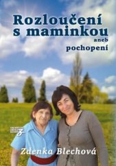 kniha Rozloučení s maminkou aneb pochopení, Zděnka Blechová 2015