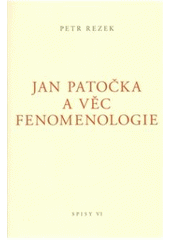 kniha Jan Patočka a věc fenomenologie, Jan Placák - Ztichlá klika 2010