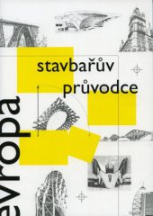 kniha Stavbařův průvodce Evropou 365 evropských staveb, které byste neměli na svých cestách minout, ČKAIT 2013