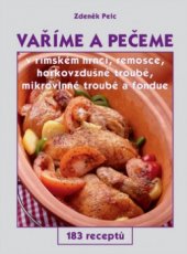 kniha Vaříme a pečeme v římském hrnci, remosce, horkovzdušné troubě, mikrovlnné troubě a fondue 183 receptů, GEN 2004
