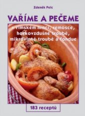 kniha Vaříme a pečeme v římském hrnci, remosce, horkovzdušné troubě, mikrovlnné troubě a fondue 183 receptů, GEN 2004