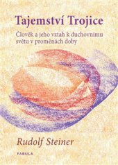 kniha Tajemství Trojice Člověk a jeho vztah k duchovnímu světu v proměnách doby, Fabula 2015