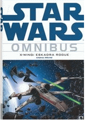 kniha Star Wars omnibus. Kniha první - X-Wing: eskadra Rogue., BB/art 2012