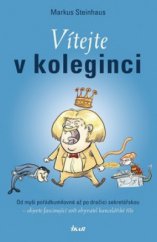 kniha Vítejte v koleginci od myši pořádkumilovné až po dračici sekretářskou - objevte fascinující svět obyvatel kancelářské říše, Ikar 2009