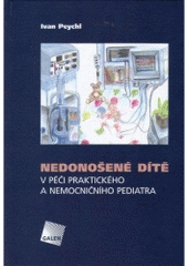 kniha Nedonošené dítě v péči praktického a nemocničního pediatra, Galén 2005