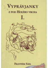 kniha Vyprávjanky z pod "Holého vrcha" Vašich babičék a dědáčků, Šafrán 2010