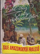kniha Taje amazonských pralesů [Část II] napříč rovníkovou Amerikou., Toužimský & Moravec 1939