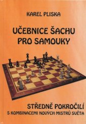 kniha Učebnice šachu pro samouky. Středně pokročilí s kombinacemi nových mistrů světa, Pliska 2009