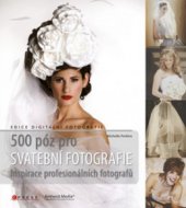 kniha 500 póz pro svatební fotografie inspirace profesionálních fotografů, CPress 2011