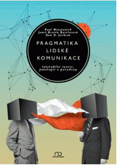 kniha Pragmatika lidské komunikace interakční vzorce, patologie a paradoxy, Newton Books 2011