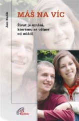 kniha Máš na víc život je umění, kterému se učíme od mládí, Paulínky 2010