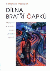 kniha Dílna bratří Čapků příspěvek k poetice jejich literární tvorby, Votobia 1999