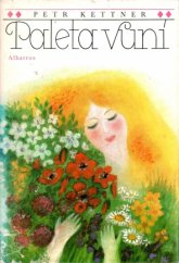 kniha Paleta vůní pohádky o tom, jak přišly květiny na svět : pro děti od 6 let, Albatros 1983