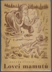 kniha Lovci mamutů na Bílé skále Čtení o praobyvatelích země České, Státní nakladatelství 1948