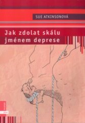 kniha Jak zdolat skálu jménem deprese praktický průvodce pro lidi trpící depresí, Albatros 2005