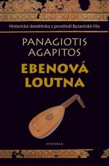 kniha Ebenová loutna Historická detektivka z prostředí Byzantské říše, Vyšehrad 2017