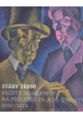 kniha Sváry zření fazety modernity na přelomu 19. a 20. století : 1890-1918, Arbor vitae 2008