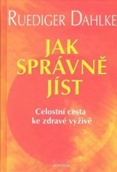 kniha Jak správně jíst celostní cesta ke zdravé výživě, Fontána 2007