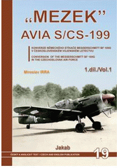 kniha "Mezek" Avia S/CS-199 1.díl/Vol 1 konverze německého stíhače Messerschmitt BF 109G v československém vojenském letectvu = conversion of the Messerschmitt BF 109G in the Czechoslovak Air Force, Jakab 2010