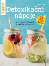 kniha Detoxikační nápoje s ovocem, bylinkami a dalšími přísadami, Bookmedia 2017