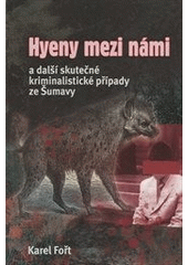 kniha Hyeny mezi námi a další skutečné kriminalistické případy ze Šumavy, Vogel Medien International 2012