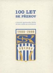 kniha 100 let SK Přerov z historie Sportovního klubu Přerov od jeho vzniku po současnost, SK Přerov 2008