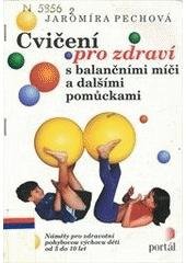 kniha Cvičení pro zdraví s balančními míči a dalšími pomůckami náměty pro zdravotní pohybovou výchovu dětí od 3 do 10 let, Portál 2000