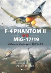 kniha F-4 Phantom II vs MiG-17/19 válka ve Vietnamu 1965-73, Grada 2010