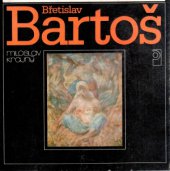 kniha Břetislav Bartoš [monografie s ukázkami z výtvarného díla], Profil 1983
