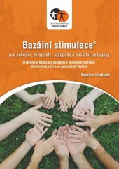 kniha Bazální stimulace pro ošetřující, terapeuty, logopedy a speciální pedagogy Praktická příručka pro pracující v sociálních službách, dlouhodobé péči, Asociace poskytovatelů sociálních služeb 2018