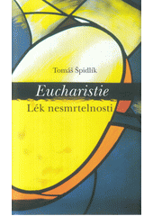 kniha Eucharistie lék nesmrtelnosti, Refugium Velehrad-Roma 2005