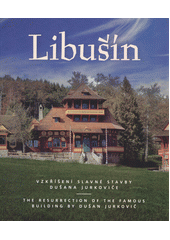 kniha Libušín Vzkříšení slavné stavby Dušana Jurkoviče - the resurrection of the famous building by Dušan Jurkovič, Národní muzeum v přírodě 2020