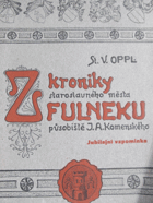 kniha Z kroniky staroslavného města Fulneku, působiště J.A. Komenského, St. V. Oppl 1928