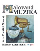 kniha Malovaná muzika Hudební obrázky Karla Franty s hudebními verši Františka Novotného, Radioservis 2016