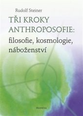 kniha Tři kroky anthroposofie filosofie, kosmologie, náboženství, Franesa 2018